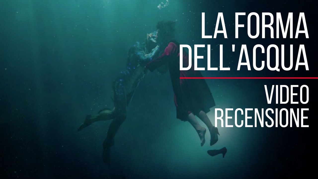 RECENSIONE La forma dell’acqua. Il cinema moderno incontra quello classico, ed è amore