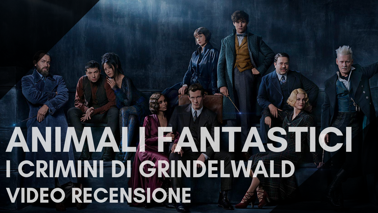 Video Recensione: Animali fantastici - I crimini di Grindelwald. Una valigia strapiena di cose poco fantastiche