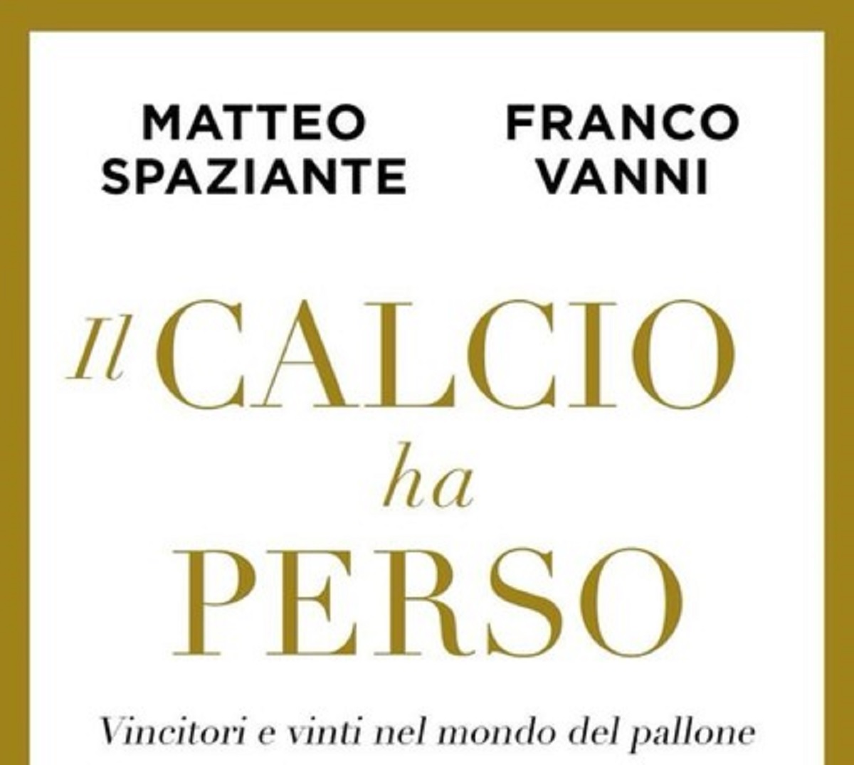 "Il calcio ha perso", il libro di Matteo Spaziante e Franco Vanni sulla crisi del mondo del pallone