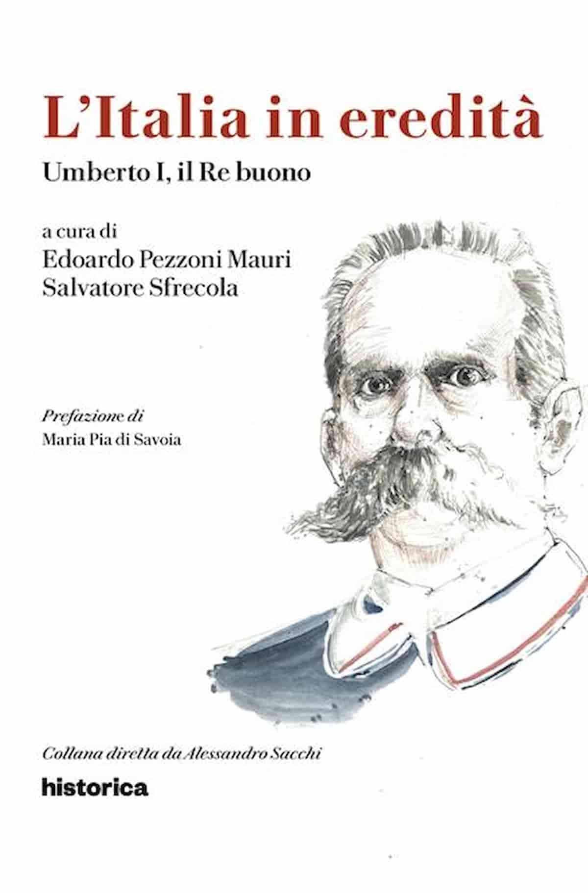 Umberto I, Il Re buono”, il secondo sovrano d'Italia, a cura di Pezzoni Mauri e Salvatore Sfrecola